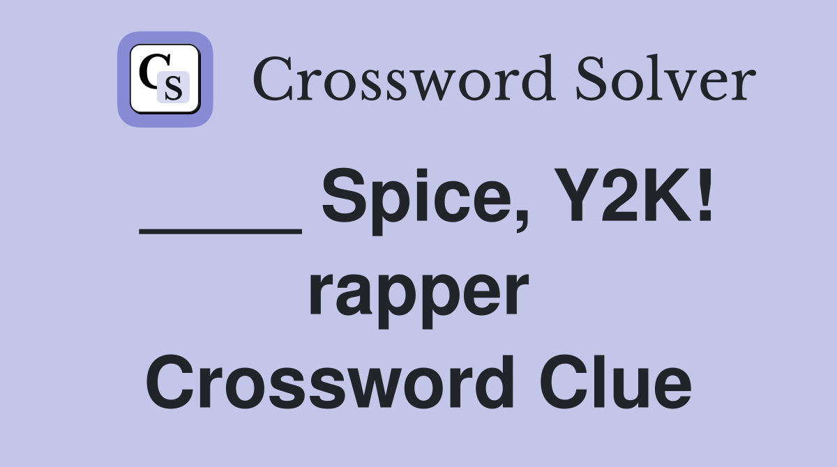 Spice, Y2K! rapper Crossword Clue Answers Crossword Solver
